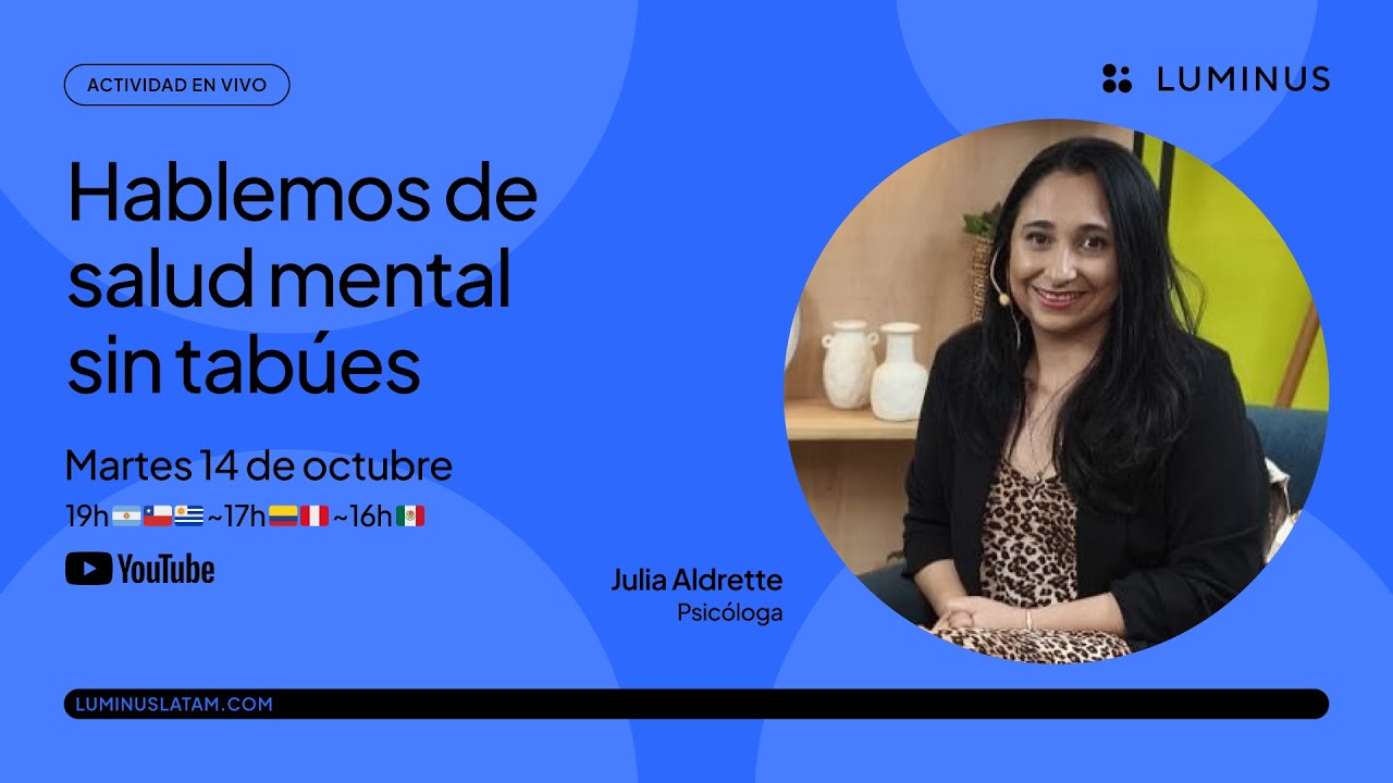 Hablemos de salud mental sin tabúes | Julia Aldrette | Luminus LATAM