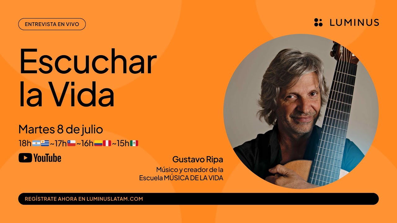 Escuchar la Vida: música, conciencia y bienestar | Gustavo Ripa | LUMINUS Latam