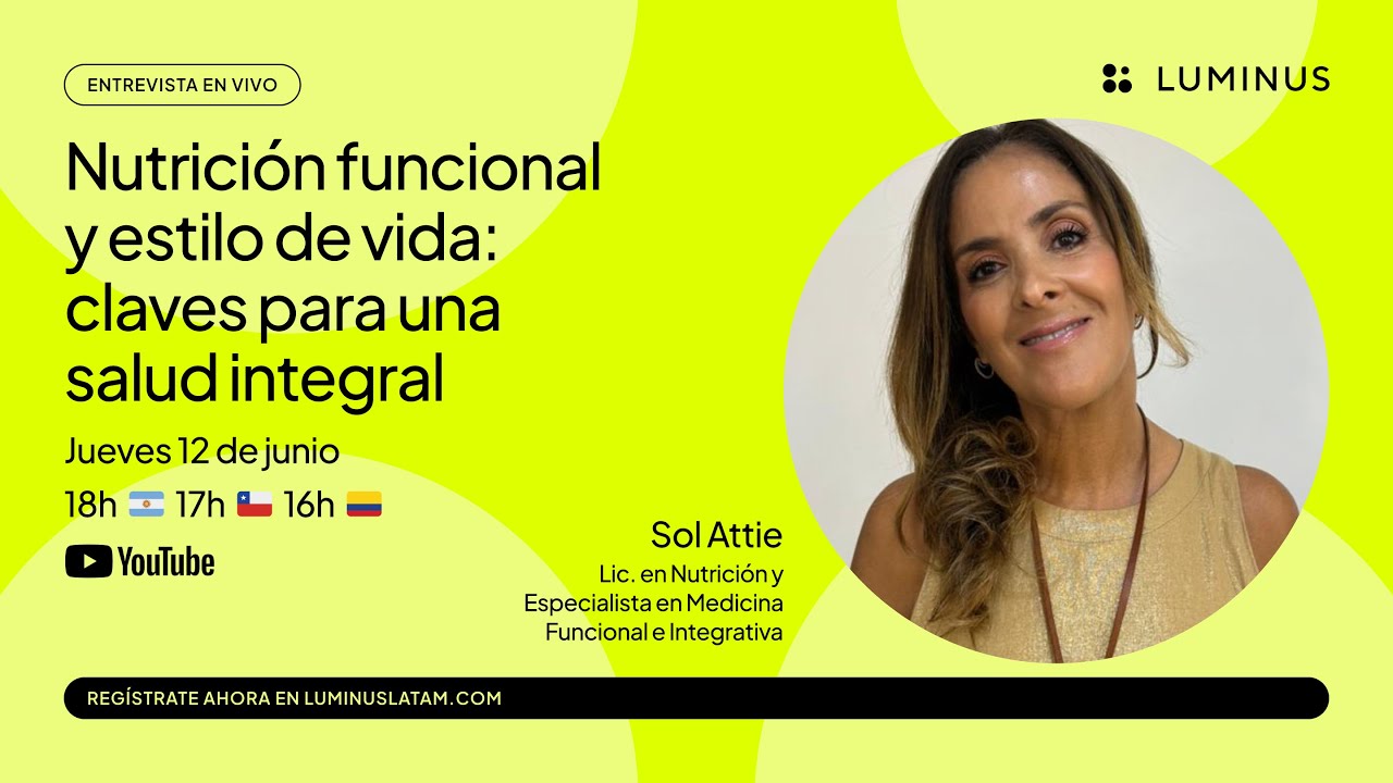 Nutrición funcional y estilo de vida: claves para una salud integral | Sol Attie | LUMINUS Latam