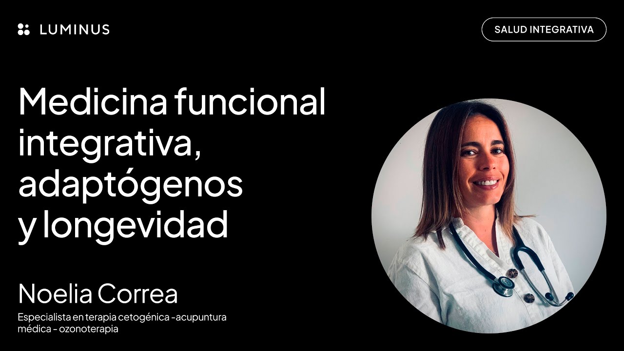 Medicina funcional integrativa, adaptógenos y longevidad - Dra. Noelia Correa.