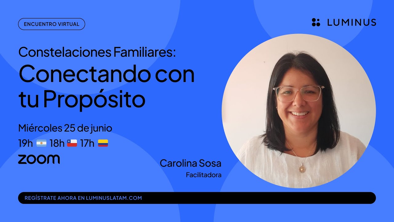 Constelaciones Familiares: Conectando con tu Propósito | Carolina Sosa - #CONECTADOSLuminus