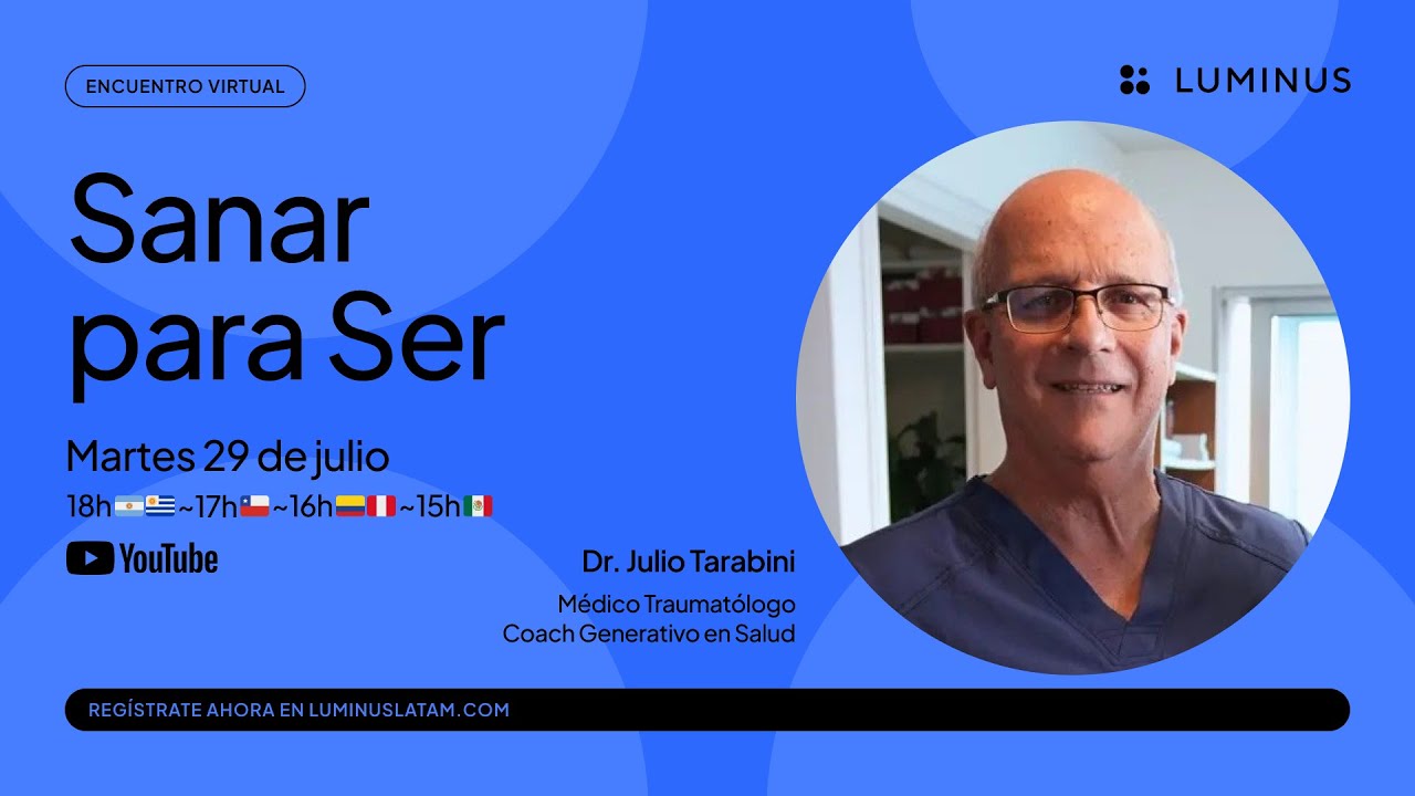 Sanar para Ser | Dr. Julio Tarabini | LUMINUS Latam