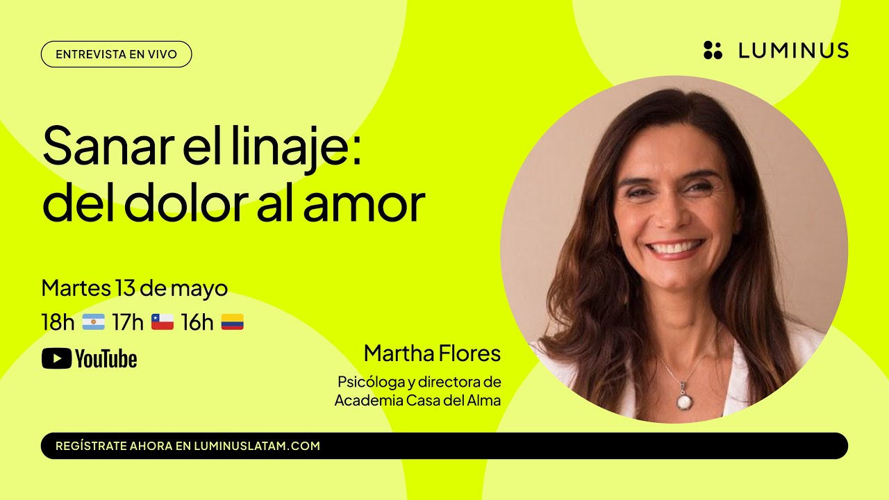 Sanar el linaje: del dolor al amor | Entrevista con Martha Flores | LUMINUS LATAM