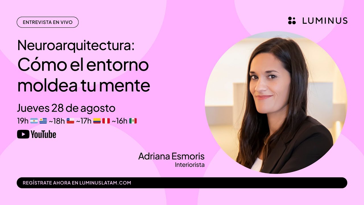 Neuroarquitectura: Cómo el entorno moldea tu mente | Adriana Esmoris | LUMINUS Latam