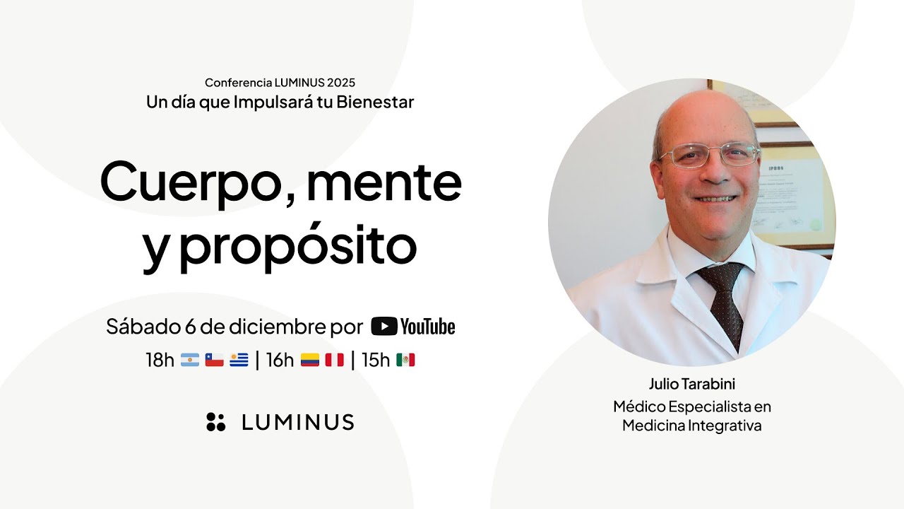 Cuerpo, mente y propósito | Conferencia LUMINUS 2025