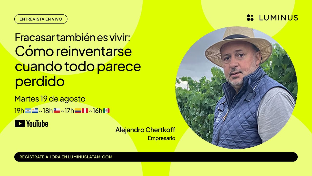 Cómo reinventarse cuando todo parece perdido | Alejandro Chertkoff | LUMINUS Latam