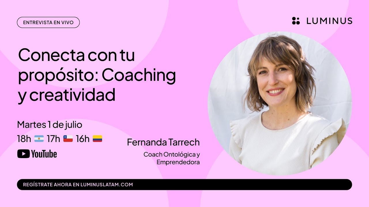 Conecta con tu propósito: Coaching y creatividad | Fernanda Tarrech | LUMINUS Latam