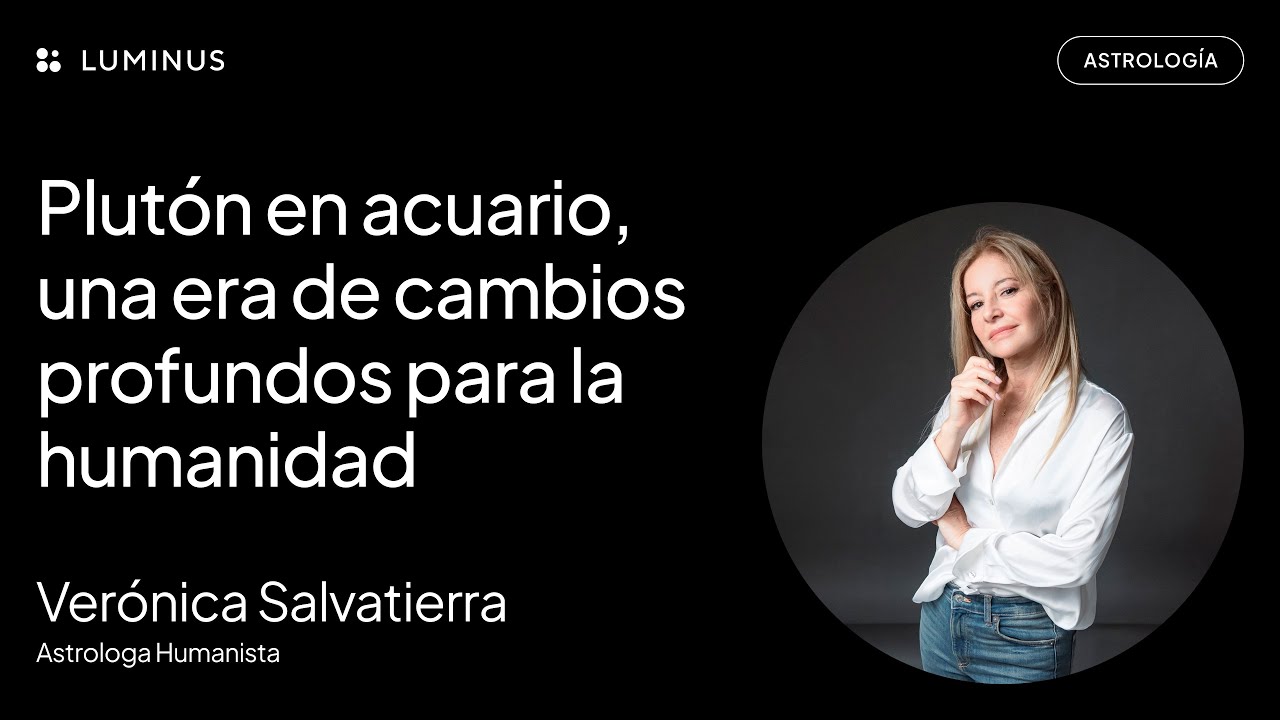 Plutón en acuario, una era de cambios profundos para la humanidad - Verónica Salvatierra